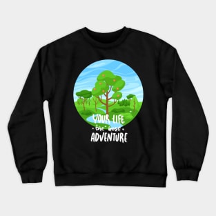 Your Life is the best Adventure Explore the world travel lover summer spring Crewneck Sweatshirt